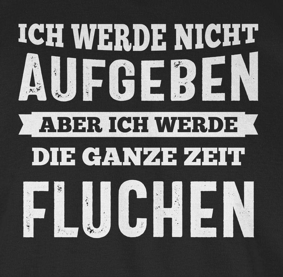 Shirtracer Ich werde nicht aufgeben, aber ich werde die ganze Zeit fluchen Shirts & Mehr Shirtracer Neueste Mode