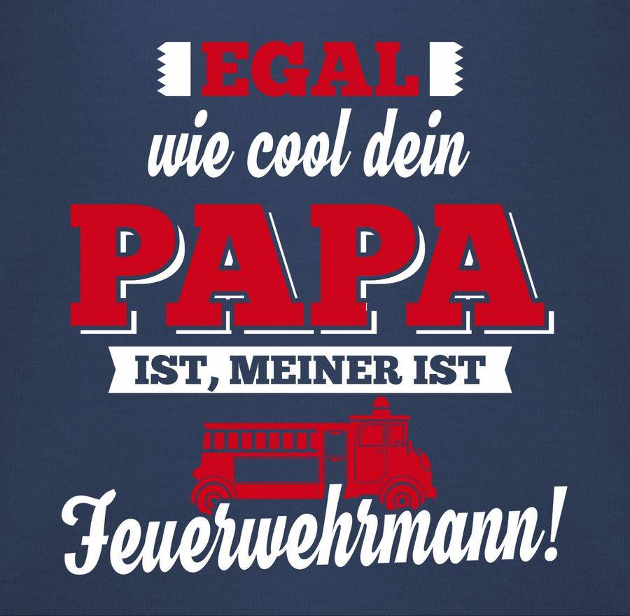 Shirtracer Egal wie Cool dein Papa meiner ist Feuerwehrmann Shirts & Mehr Shirtracer Nur für heute