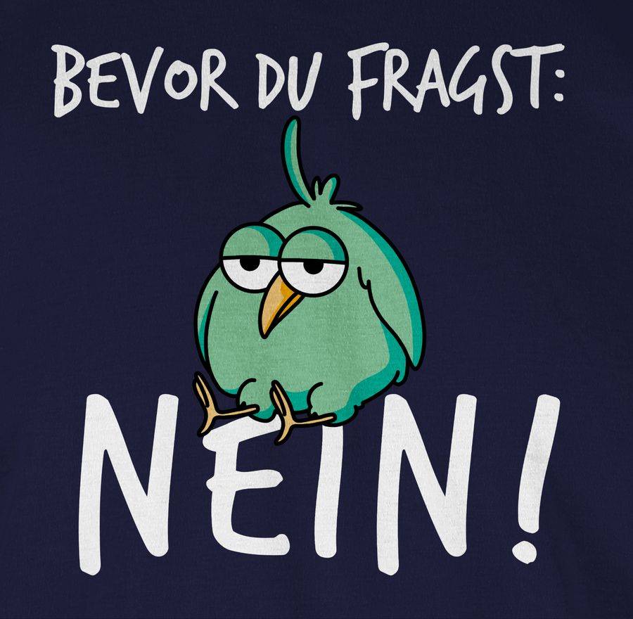 Shirtracer Bevor du fragst: Nein! - Vogel - Weiß Shirts & Mehr Shirtracer Vierteljährliche Förderung