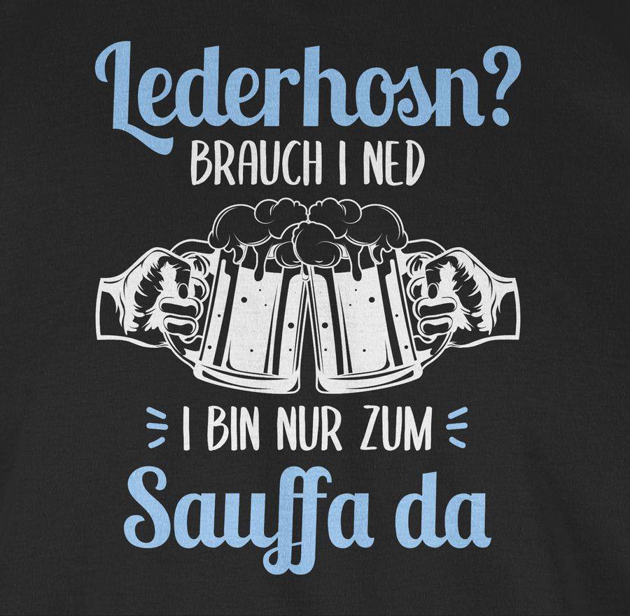 Shirtracer Lederhosn? Brauch i ned! Bin nur zum Sauffa da - weiß und hellblau Shirts & Me Shirtracer Günstiger Verkauf