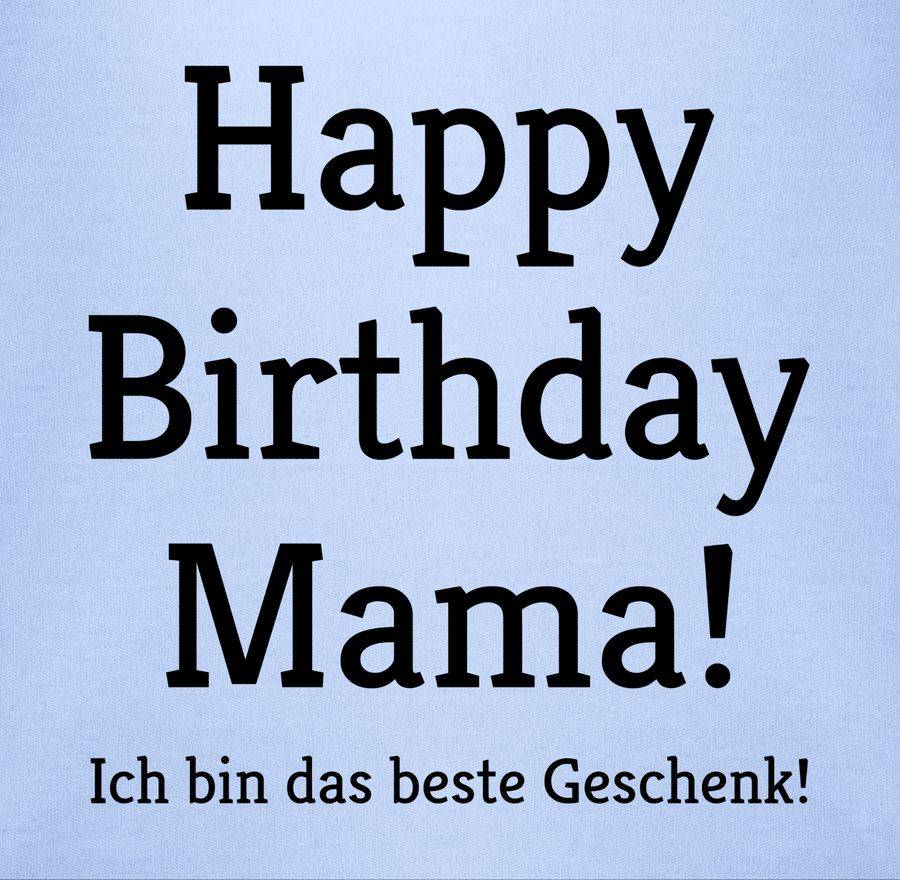 Shirtracer Happy Birthday Mama! Ich bin das beste Geschenk! Shirts & Mehr Shirtracer Bestseller